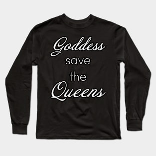 Goddess save the Queens Long Sleeve T-Shirt